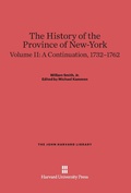 Cover: The History of the Province of New-York, Volume 2: A Continuation, 1732-1762 - Harvard University Press