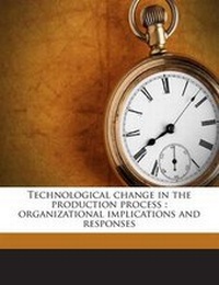 Enlarge image Cover: Technological Change in the Production Process - Nabu Press