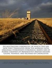 Enlarge image Cover: Six Old English Chronicles, of Which Two Are Now First Translated from the Monkish Latin Originals - Nabu Press