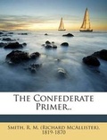 Cover: The Confederate Primer.. - Nabu Press