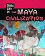 Cover: Daily Life in the Maya Civilization - Raintree Publishers