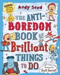Cover: The Anti-boredom Book of Brilliant Things To Do - Bloomsbury Childrens Books