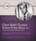 Cover: Classic Radio's Greatest Science Fiction Shows, Vol. 1 - BLACK EYE ENTERTAINMENT