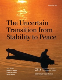 Enlarge image Cover: The Uncertain Transition from Stability to Peace - Centre for Strategic & International Studies,U.S.