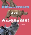 Cover: Rhinoceroses Are Awesome! - Raintree