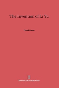 Enlarge image Cover: The Invention of Li Yu - Harvard University Press