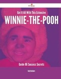 Cover: Get It All with This Extensive Winnie-The-Pooh Guide - 86 Success Secrets - Emereo Publishing