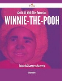 Enlarge image Cover: Get It All with This Extensive Winnie-The-Pooh Guide - 86 Success Secrets - Emereo Publishing