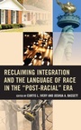 Cover: Reclaiming Integration and the Language of Race in the "Post-Racial" Era - Rowman & Littlefield Publishers