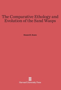 Enlarge image Cover: The Comparative Ethology and Evolution of the Sand Wasps - Harvard University Press