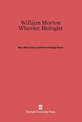 Cover: William Morton Wheeler, Biologist - Harvard University Press