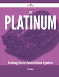 Cover: 163 Platinum Knowledge Secrets Passed on from Organizers - Emereo Publishing