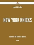 Cover: Loaded with New New York Knicks Features - 193 Success Secrets - Emereo Publishing