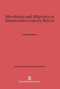Cover: Merchants and Migrants in Nineteenth-Century Beirut - Harvard University Press