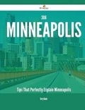 Cover: 306 Minneapolis Tips That Perfectly Explain Minneapolis - Emereo Publishing