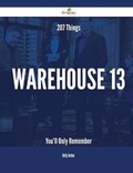 Cover: 207 Things Warehouse 13 You'll Only Remember - Emereo Publishing