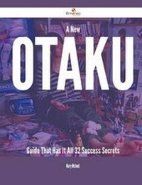 Enlarge image Cover: A New Otaku Guide That Has It All - 32 Success Secrets - Emereo Publishing