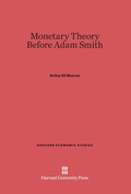 Cover: Monetary Theory Before Adam Smith - Harvard University Press