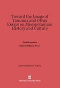 Cover: Toward the Image of Tammuz and Other Essays on Mesopotamian History and Culture - Harvard University Press