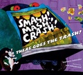 Cover: Smash! Mash! Crash! There Goes the Trash - Simon & Schuster Books for Young Readers