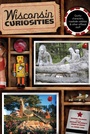 Cover: Wisconsin Curiosities - Globe Pequot Press
