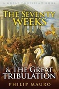 Cover: The Seventy Weeks and The Great Tribulation - Great Christian Books