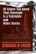 Cover: Of Course You Know That Chocolate Is a Vegetable and Other Stories - Speaking Volumes, LLC