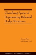 Cover: Classifying Spaces of Degenerating Polarized Hodge Structures - Princeton University Press