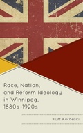 Cover: Race, Nation, and Reform Ideology in Winnipeg, 1880s-1920s - Fairleigh Dickinson University Press