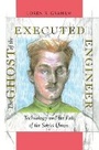 Cover: The Ghost of the Executed Engineer - Harvard University Press