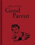 Cover: How to Be a Good Parent - Bodleian Library