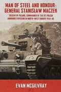 Cover: Man of Steel and Honour: General Stanislaw Maczek - Helion & Company