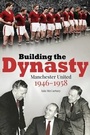 Cover: Building the Dynasty - Pitch Publishing Ltd