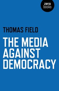 Enlarge image Cover: The Media Against Democracy - Simon + Schuster LLC