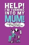 Cover: Help! I'm Turning Into My Mum - Prion Books Ltd