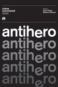 Cover: Crime Uncovered: Antihero - Intellect Books
