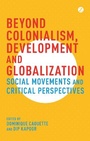 Cover: Beyond Colonialism, Development and Globalization - Zed Books Ltd
