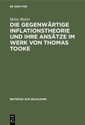 Cover: Die gegenw&auml;rtige Inflationstheorie und ihre Ans&auml;tze im Werk von Thomas Tooke - De Gruyter