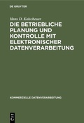 Cover: Die betriebliche Planung und Kontrolle mit elektronischer Datenverarbeitung - De Gruyter