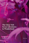 Cover: The Glass Veil: Seven Adventures in Wonderland - Peter Lang Verlag