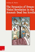 Cover: The Dynamics of Dream-Vision Revelation in the Aramaic Dead Sea Scrolls - Vandenhoeck & Ruprecht
