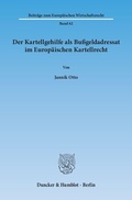 Cover: Der Kartellgehilfe als Bu&szlig;geldadressat im Europ&auml;ischen Kartellrecht. - Duncker & Humblot