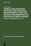 Cover: Arbeitsablaufuntersuchung und Personalbedarfsermittlung f&uuml;r die Buchbearbeitung an Hochschulbibliotheken - De Gruyter