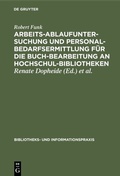Cover: Arbeitsablaufuntersuchung und Personalbedarfsermittlung f&uuml;r die Buchbearbeitung an Hochschulbibliotheken - De Gruyter
