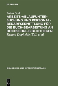 Abbildung von: Arbeitsablaufuntersuchung und Personalbedarfsermittlung für die Buchbearbeitung an Hochschulbibliotheken - De Gruyter
