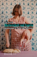 Cover: Mutterschaft und Familie: Inszenierungen in Theater und Performance - transcript