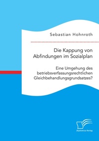 Abbildung von: Die Kappung von Abfindungen im Sozialplan - Diplomica Verlag