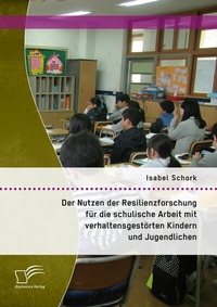 Bild: Der Nutzen der Resilienzforschung für die schulische Arbeit mit verhaltensgestörten Kindern und Jugendlichen - Diplomica Verlag