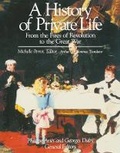 Cover: A History of Private Life: From the Fires of Revolution to the Great War Volume IV - The Belknap Press