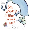Cover: So, What's It Like to Be a Cat? - Atheneum Books for Young Readers